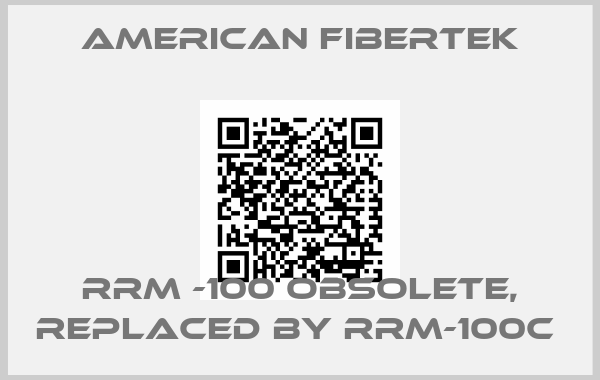 American Fibertek-RRM -100 obsolete, replaced by RRM-100C 