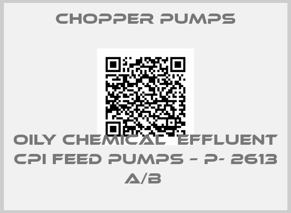 chopper pumps-OILY CHEMICAL  EFFLUENT CPI FEED PUMPS – P- 2613 A/B 