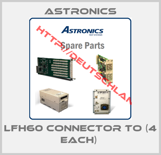 Astronics-LFH60 connector to (4 each) 