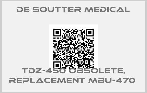 DE SOUTTER MEDICAL-TDZ-450 obsolete, replacement MBU-470 