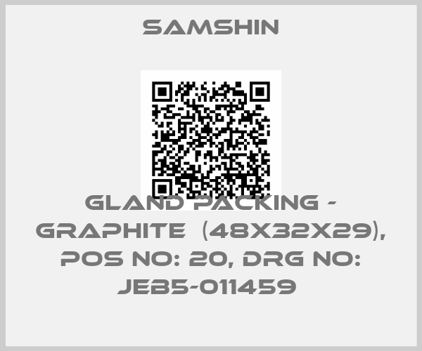 SAMSHIN-GLAND PACKING - GRAPHITE  (48X32X29), POS NO: 20, DRG NO: JEB5-011459 