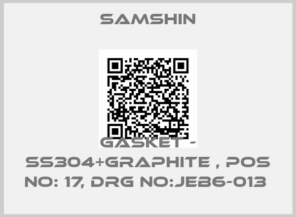 SAMSHIN-GASKET - SS304+GRAPHITE , POS NO: 17, DRG NO:JEB6-013 