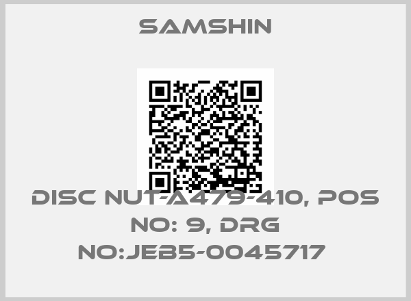 SAMSHIN-DISC NUT-A479-410, POS NO: 9, DRG NO:JEB5-0045717 