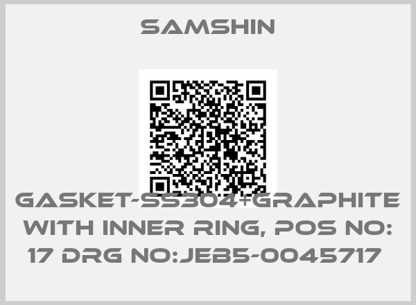 SAMSHIN-GASKET-SS304+GRAPHITE WITH INNER RING, POS NO: 17 DRG NO:JEB5-0045717 