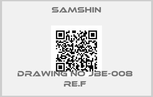 SAMSHIN-DRAWING NO JBE-008  RE.F 