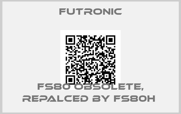 FUTRONIC-FS80 obsolete, repalced by FS80H 