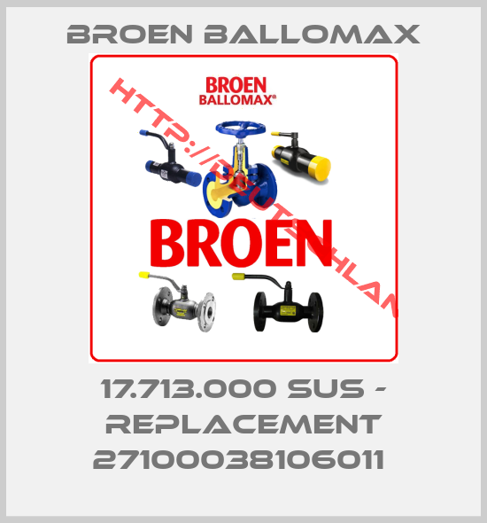 BROEN Ballomax-17.713.000 SUS - replacement 27100038106011 