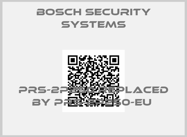 Bosch Security Systems-PRS-2P250 REPLACED BY PRS-2P250-EU 