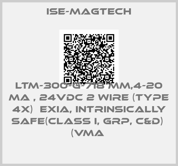 ISE-MAGTECH-LTM-300-G-718 MM,4-20 MA , 24VDC 2 WIRE (TYPE 4X)  EXIA, INTRINSICALLY SAFE(CLASS I, GRP, C&D)  (VMA 