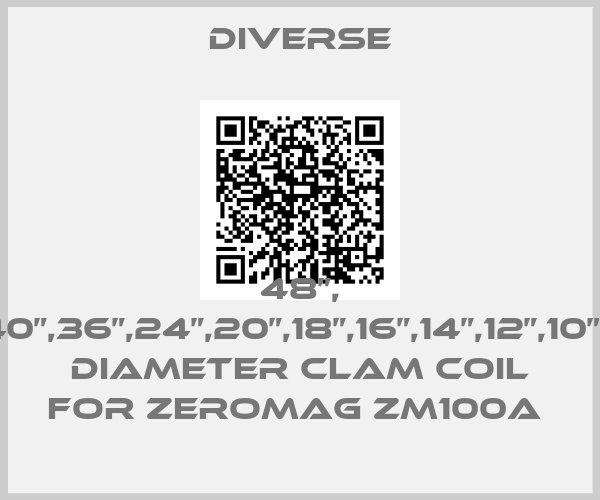 diverse-48”, 42”,40”,36”,24”,20”,18”,16”,14”,12”,10”,8”,6” diameter clam coil for Zeromag ZM100A 