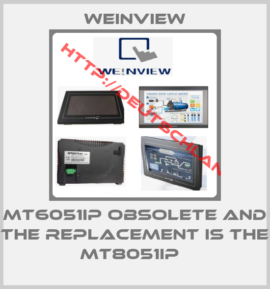 weinview-MT6051iP obsolete and the replacement is the MT8051iP  