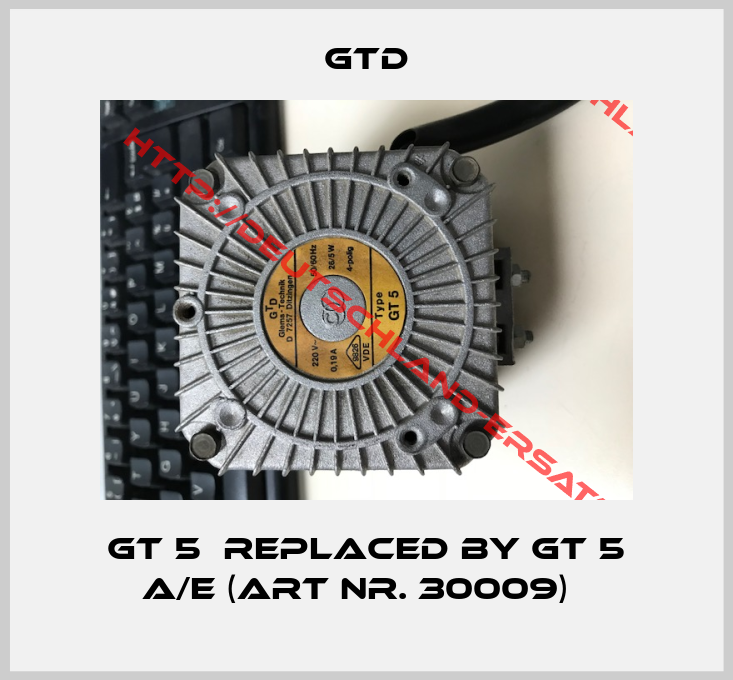 GTD-GT 5  REPLACED BY GT 5 A/E (Art Nr. 30009)  