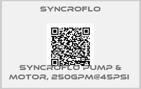 SyncroFlo-Syncroflo Pump & Motor, 250GPM@45PSI 