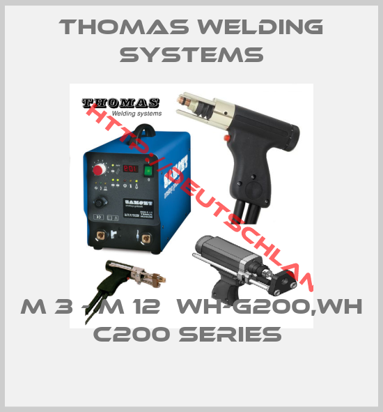 THOMAS WELDING SYSTEMS-M 3 - M 12  WH-G200,WH C200 SERIES 