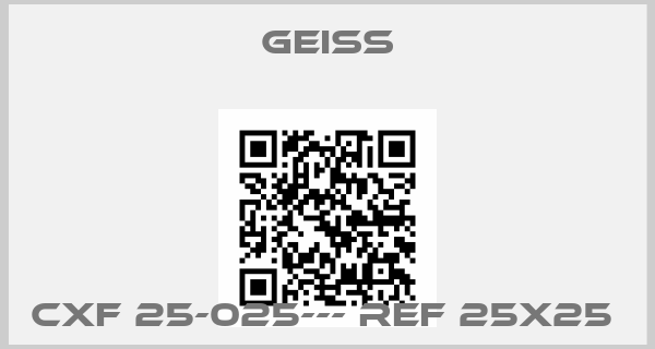 Geiss-CXF 25-025--- ref 25X25 