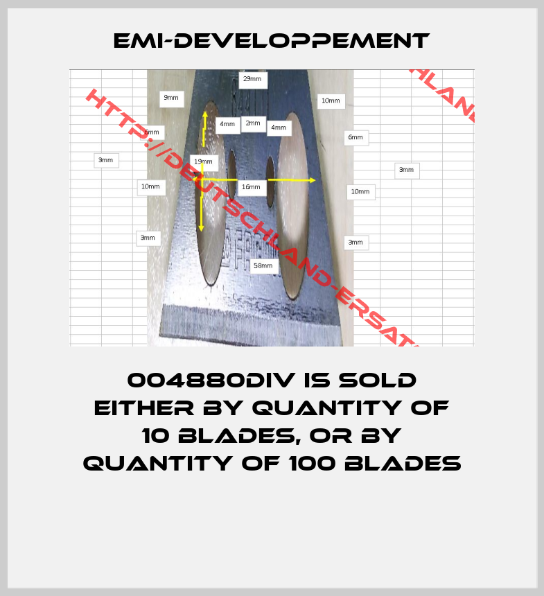 EMI-DEVELOPPEMENT-004880DIV is sold either by quantity of 10 blades, or by quantity of 100 blades 