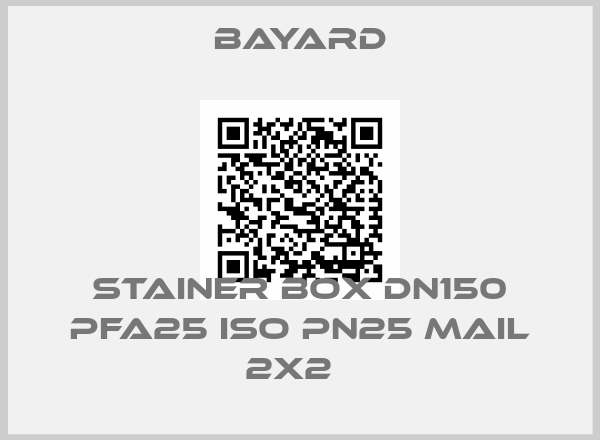 BAYARD-STAINER BOX DN150 PFA25 ISO PN25 MAIL 2x2  