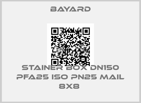BAYARD-STAINER BOX DN150 PFA25 ISO PN25 MAIL 8x8 