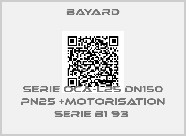BAYARD-SERIE OCA-L25 DN150 PN25 +MOTORISATION SERIE B1 93 