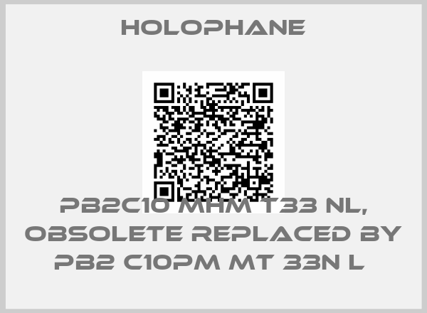 Holophane-PB2C10 MHM T33 NL, obsolete replaced by PB2 C10PM MT 33N L 