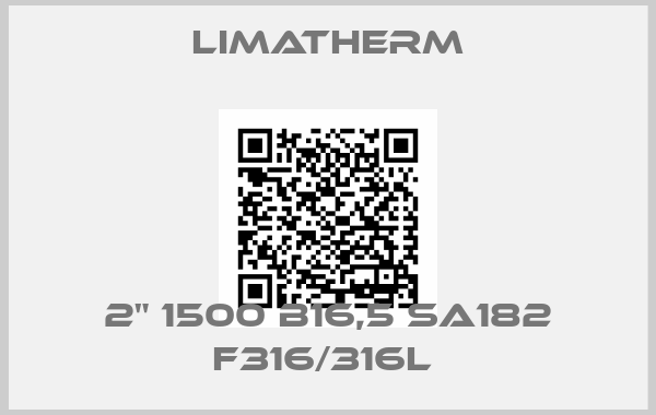 LIMATHERM-2" 1500 B16,5 SA182 F316/316L 