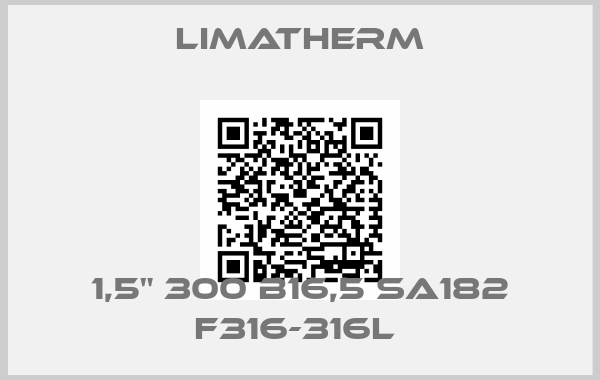 LIMATHERM-1,5" 300 B16,5 SA182 F316-316L 
