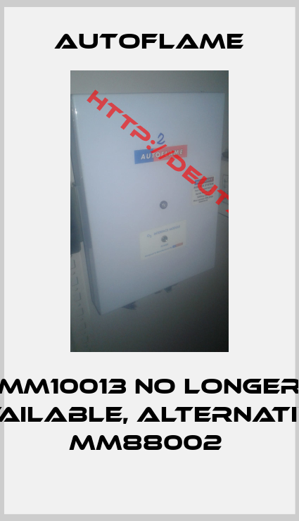 AUTOFLAME-MM10013 no longer available, alternative MM88002 