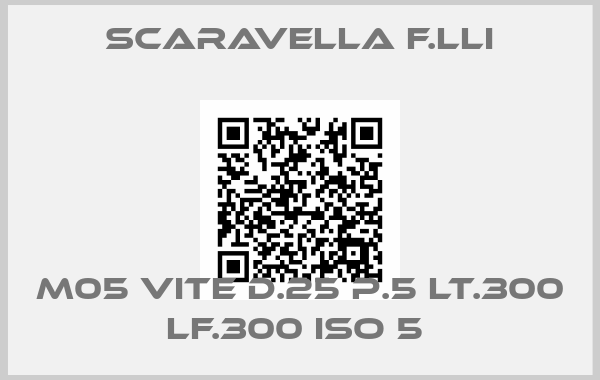 Scaravella F.lli-M05 VITE D.25 P.5 LT.300 LF.300 ISO 5 