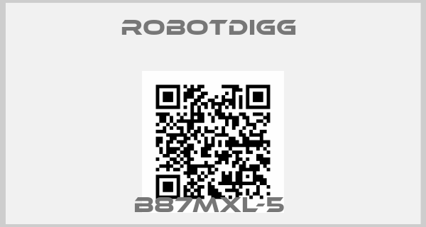 RobotDigg -B87MXL-5 