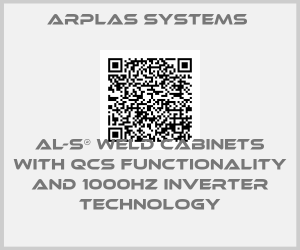 Arplas Systems -AL-S® Weld Cabinets with QCS functionality and 1000Hz inverter technology
