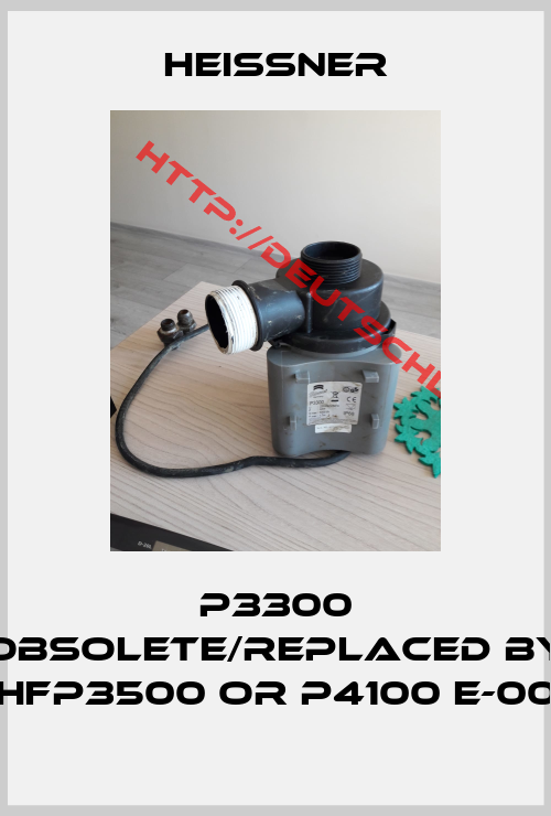 Heissner-P3300 obsolete/replaced by HFP3500 or P4100 E-00
