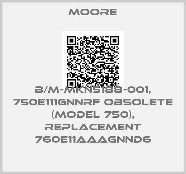 Moore-B/M-MKN5188-001, 750E111GNNRF obsolete (model 750), replacement 760E11AAAGNND6