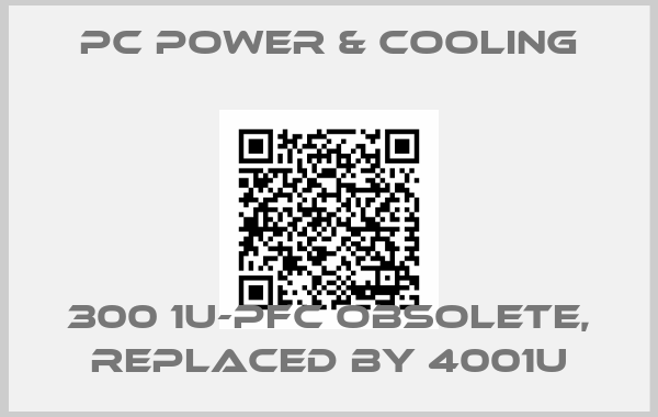 PC POWER & COOLING-300 1U-PFC obsolete, replaced by 4001U