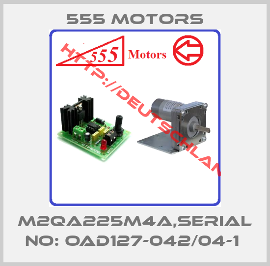 555 Motors-M2QA225M4A,SERIAL NO: OAD127-042/04-1 