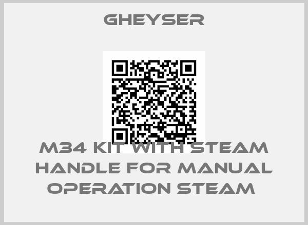 GHEYSER-M34 KIT WITH STEAM HANDLE FOR MANUAL OPERATION STEAM 