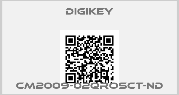 DIGIKEY-CM2009-02QROSCT-ND