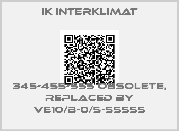 IK Interklimat-345-455-555 obsolete, replaced by VE10/B-0/5-55555