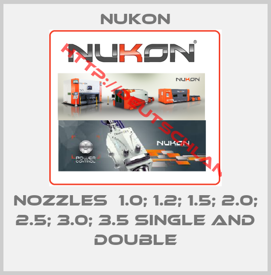 Nukon-nozzles  1.0; 1.2; 1.5; 2.0; 2.5; 3.0; 3.5 single and double