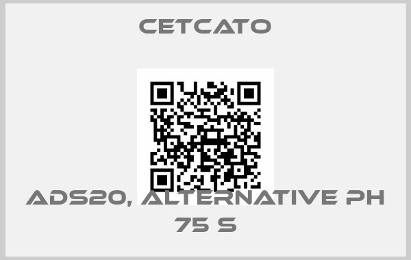 CETCATO-ADS20, alternative PH 75 S