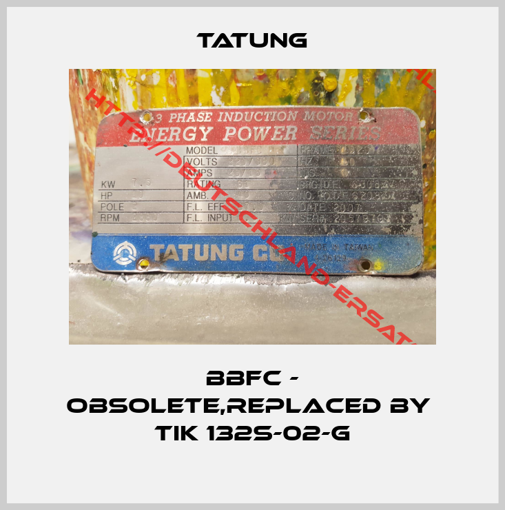 TATUNG-BBFC - obsolete,replaced by  TIK 132S-02-G