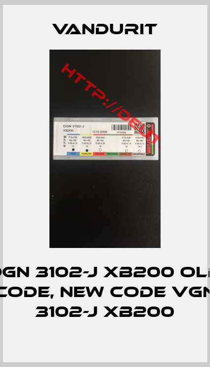 Vandurit-DGN 3102-J XB200 old code, new code VGN 3102-J XB200