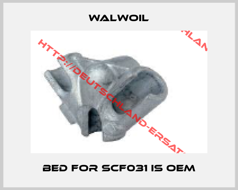 Walwoil-Bed for SCF031 is OEM