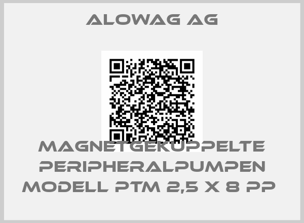 Alowag AG-MAGNETGEKUPPELTE PERIPHERALPUMPEN MODELL PTM 2,5 X 8 PP 