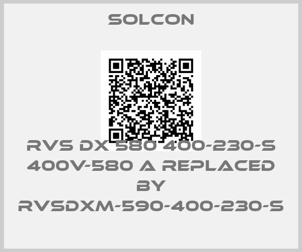 SOLCON-RVS DX 580 400-230-S 400V-580 A replaced by RVSDXM-590-400-230-S