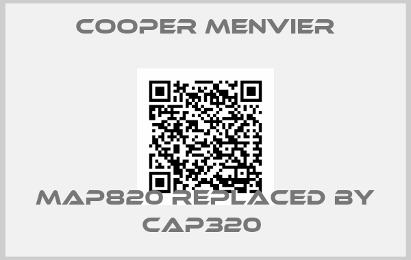 COOPER MENVIER-MAP820 REPLACED BY CAP320 