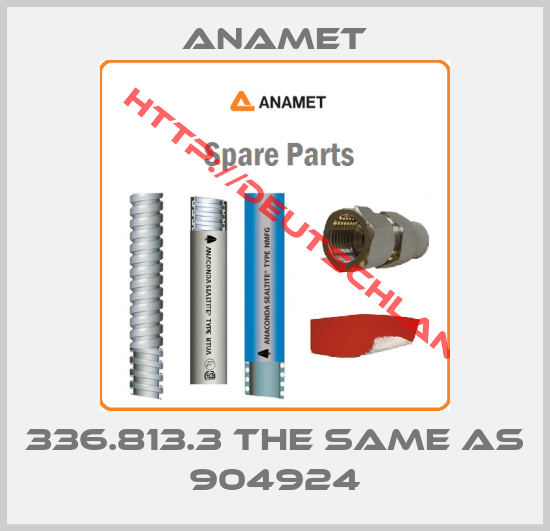 Anamet-336.813.3 the same as 904924
