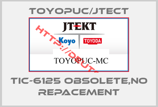 Toyopuc/Jtect-TIC-6125 obsolete,no repacement