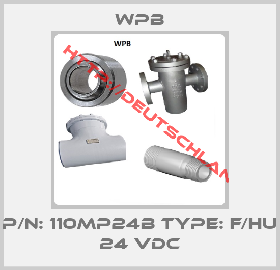 WPB-P/N: 110MP24B Type: F/HU 24 VDC