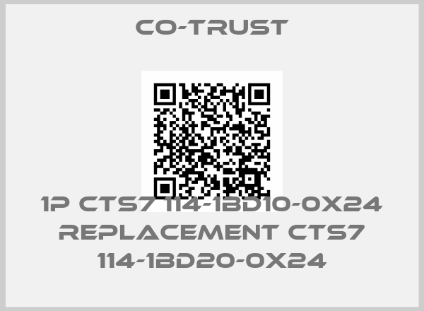 CO-TRUST-1P CTS7 114-1BD10-0X24 replacement CTS7 114-1BD20-0X24