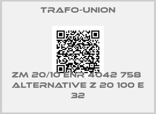 Trafo-Union-ZM 20/10 ENR 4042 758  alternative Z 20 100 E 32